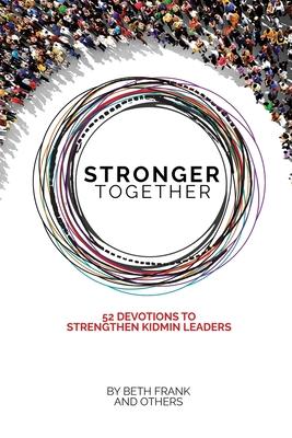 Stronger Together: 52 Devotions to Strengthen KidMin Leaders - Beth Frank
