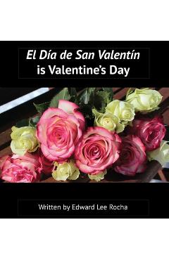 Coperta cărții 'El D�a de San Valent�n is Valentine's Day: Spanish Bilingual Holiday Series - Edward Lee Rocha'