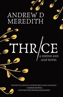 Thrice: A Needle and Leaf Novel - Andrew D. Meredith