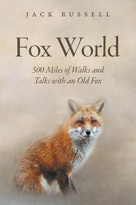 Fox World: 500 Miles of Walks and Talks with an Old Fox - Jack Russell