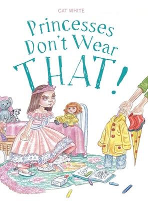 Coperta cărții 'Princesses Don't Wear THAT! - Cat White'