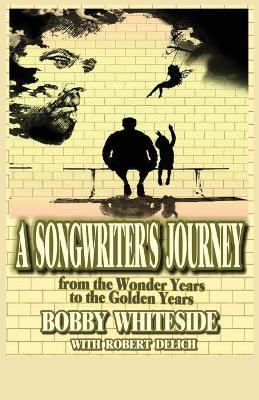 A Songwriter's Journey - Bobby Whiteside