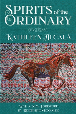 Spirits of the Ordinary: A Tale of Casas Grandes - Kathleen Alcal�