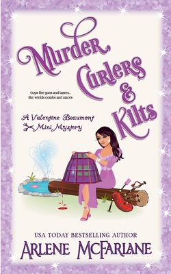 Murder, Curlers, and Kilts: A Valentine Beaumont Mini Mystery - Arlene Mcfarlane