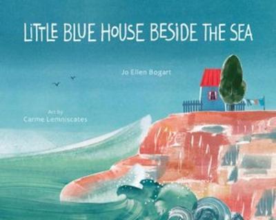 Little Blue House Beside the Sea - Jo Ellen Bogart