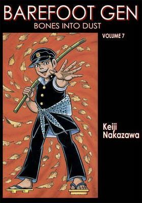 Barefoot Gen Volume 7: Bones Into Dust - Keiji Nakazawa