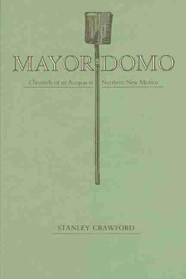 Mayordomo: Chronicle of an Acequia in Northern New Mexico - Stanley Crawford