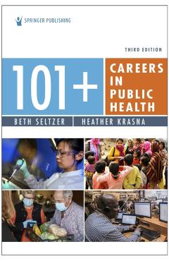 101+ Careers in Public Health, Third Edition - Beth Seltzer