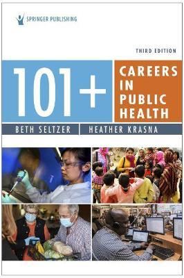101+ Careers in Public Health, Third Edition - Beth Seltzer