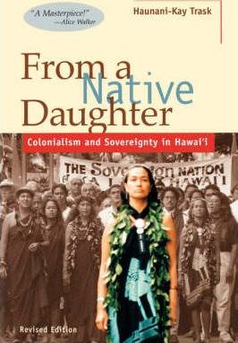 From a Native Daughter: Colonialism and Sovereignty in Hawaii (Revised Edition) - Haunani-kay Trask