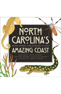 North Carolina's Amazing Coast: Natural Wonders from Alligators to Zoeas - David Bryant