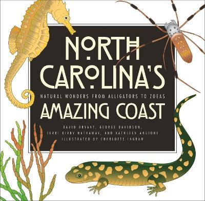 North Carolina's Amazing Coast: Natural Wonders from Alligators to Zoeas - David Bryant