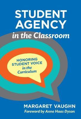 Student Agency in the Classroom: Honoring Student Voice in the Curriculum - Margaret Vaughn