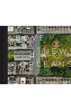 Above New Orleans: Roofscapes of the Crescent City - Richard Campanella