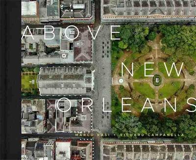 Above New Orleans: Roofscapes of the Crescent City - Richard Campanella