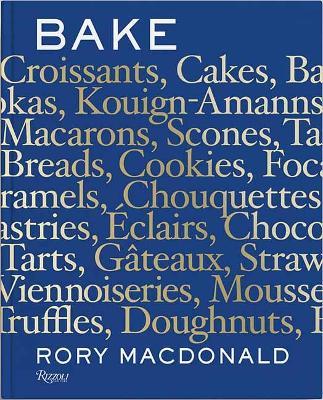 Bake: Breads, Cakes, Croissants, Kouign Amanns, Macarons, Scones, Tarts - Rory Macdonald