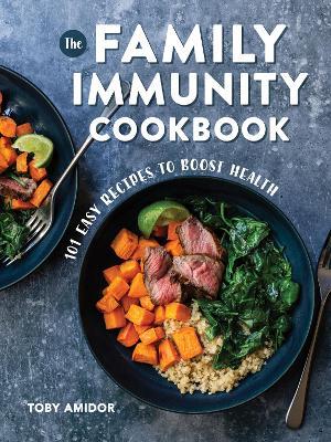 The Family Immunity Cookbook: 101 Easy Recipes to Boost Health - Toby Amidor