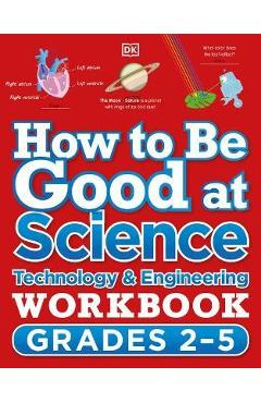 Coperta cărții 'How to Be Good at Science, Technology and Engineering Workbook, Grades 2-5 - Dk'