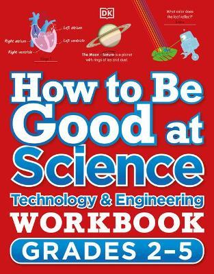 How to Be Good at Science, Technology and Engineering Workbook, Grades 2-5 - Dk