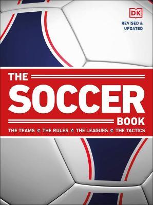The Soccer Book: The Teams, the Rules, the Leagues, the Tactics - Dk