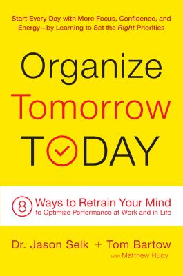 Organize Tomorrow Today: 8 Ways to Retrain Your Mind to Optimize Performance at Work and in Life - Jason Selk