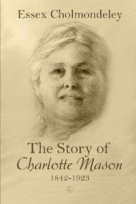 The Story of Charlotte Mason, 1842-1923 - Essex Cholmondeley