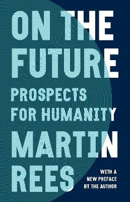 On the Future: Prospects for Humanity - Martin Rees
