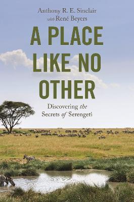 A Place Like No Other: Discovering the Secrets of Serengeti - Anthony R. E. Sinclair