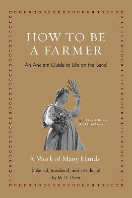 How to Be a Farmer: An Ancient Guide to Life on the Land - M. D. Usher