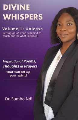 Divine Whispers [Unleash]: Letting go of what is behind to reach out for what is ahead - Sumbo Ndi