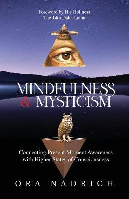 Mindfulness and Mysticism: Connecting Present Moment Awareness with Higher States of Consciousness - Ora Nadrich