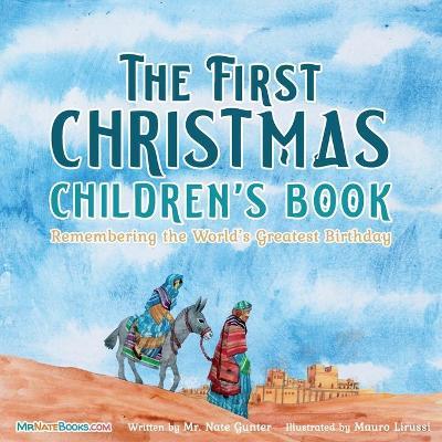 The First Christmas Children's Book: Remembering the World's Greatest Birthday - Nate Gunter