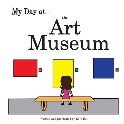 My Day at the Art Museum - Kelli Heil
