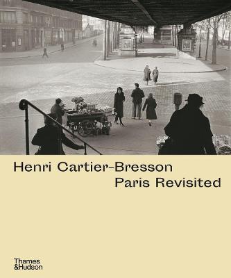 Henri Cartier-Bresson: Paris Revisited - Ann De Mondenard