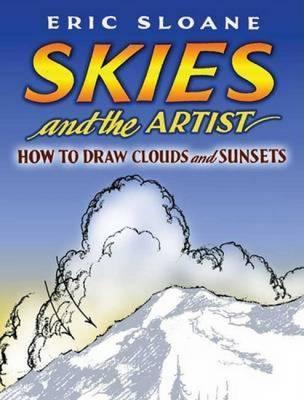 Skies and the Artist: How to Draw Clouds and Sunsets - Eric Sloane