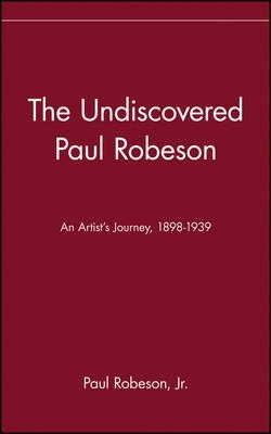 The Undiscovered Paul Robeson, an Artist's Journey, 1898-1939 - Paul Robeson