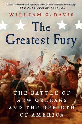 The Greatest Fury: The Battle of New Orleans and the Rebirth of America - William C. Davis