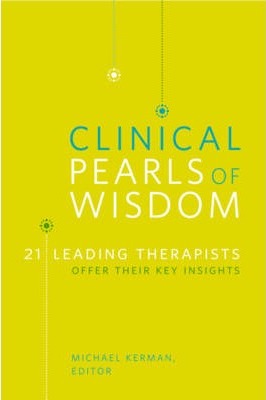 Clinical Pearls of Wisdom: 21 Leading Therapists Offer Their Key Insights - Michael Kerman