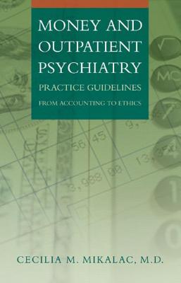 Money and Outpatient Psychiatry: Practice Guidelines from Accounting to Ethics - Cecilia M. Mikalac