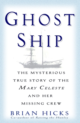 Ghost Ship: The Mysterious True Story of the Mary Celeste and Her Missing Crew - Brian Hicks