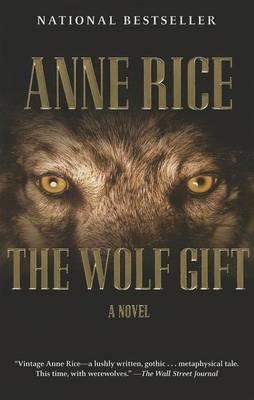 The Wolf Gift: The Wolf Gift Chronicles (1) - Anne Rice