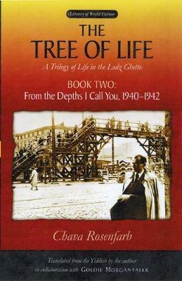 The Tree of Life, Book Two: From the Depths I Call You, 1940-1942 - Chava Rosenfarb
