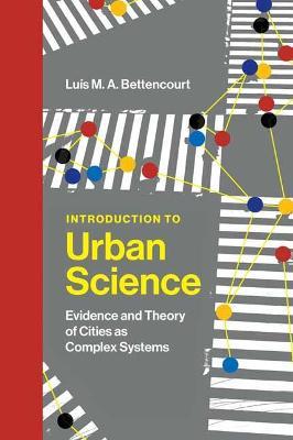 Introduction to Urban Science: Evidence and Theory of Cities as Complex Systems - Luis M. A. Bettencourt