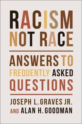 Racism, Not Race: Answers to Frequently Asked Questions - Joseph L. Graves