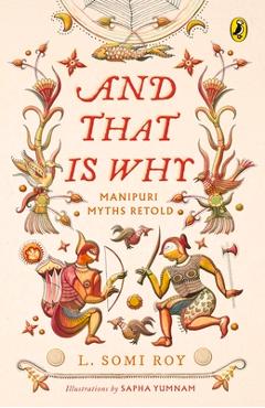 Poza produsului And That Is Why . . . Manipuri Myths Retold: (A Full-Colour Book with Manipuri Art) - L. Roy