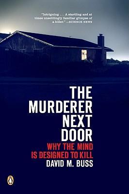 The Murderer Next Door: Why the Mind Is Designed to Kill - David M. Buss