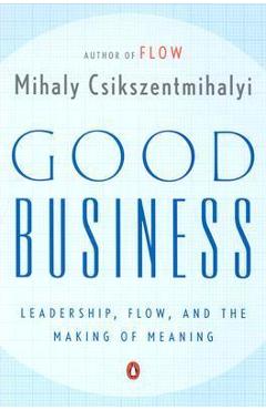 Poza produsului Good Business: Leadership, Flow, and the Making of Meaning - Mihaly Csikszentmihalyi
