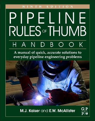 Pipeline Rules of Thumb Handbook: A Manual of Quick, Accurate Solutions to Everyday Pipeline Engineering Problems - Mark J. Kaiser