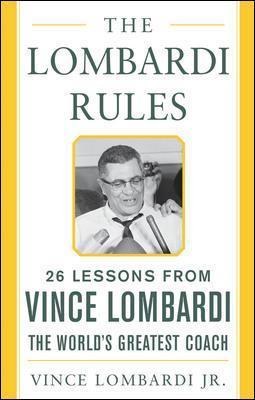 The Lombardi Rules: 25 Lessons from Vince Lombardi--The World's Greatest Coach - Vince Lombardi