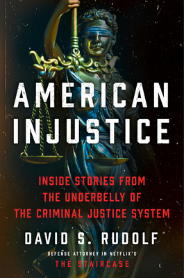 American Injustice: Inside Stories from the Underbelly of the Criminal Justice System - David S. Rudolf